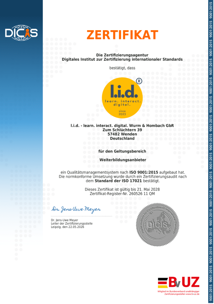 ISO 9001:2015 Zertifikat von l.i.d. – learn. interact. digital. Wurm & Hombach GbR für den Geltungsbereich „Weiterbildungsanbieter“, ausgestellt durch DICIS (Digitales Institut zur Zertifizierung internationaler Standards). Das Zertifizierungsaudit bestätigt ein Qualitätsmanagementsystem nach ISO 9001:2015.
