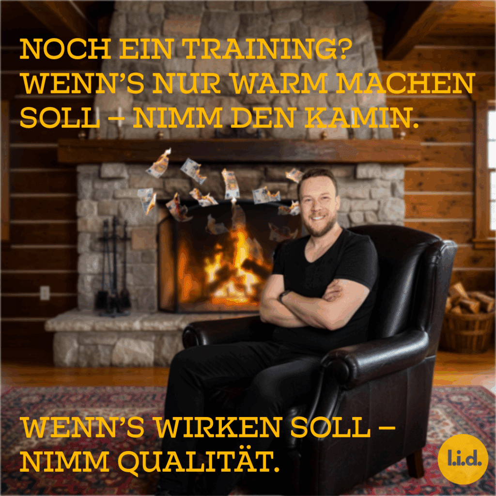 Trainer sitzt entspannt vor einem Kamin, wĂ€hrend Geldscheine verbrennen â Symbol fĂŒr unwirksame Trainings. Textbotschaft: âWennâs wirken soll â nimm QualitĂ€t.â Visual fĂŒr hochwertige, individuelle Weiterbildungen von L.I.D., die echte Wirkung statt Standardtrainings liefern.